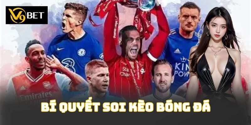 Bí Quyết Soi Kèo Bóng Đá
