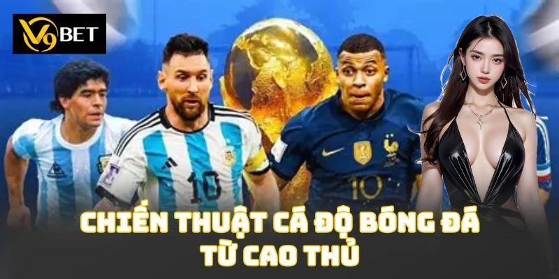 Chiến Thuật Cá Độ Bóng Đá Từ Cao Thủ