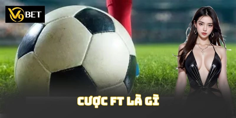 Cược Ft Là Gì