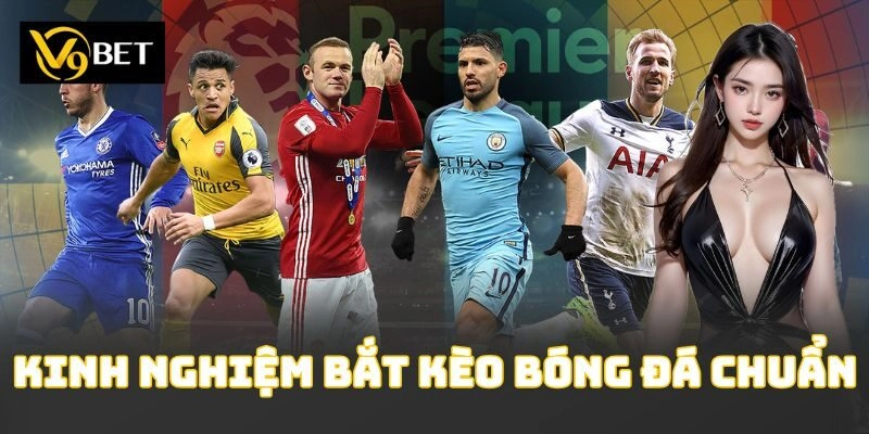 Kinh Nghiệm Bắt Kèo Bóng Đá Chuẩn
